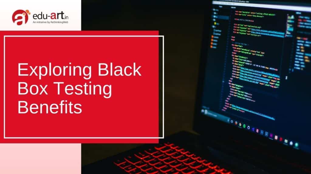 Exploring Black Box Testing Benefits